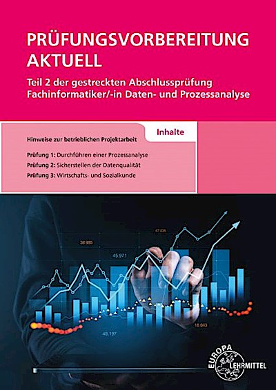 Prüfungsvorbereitung aktuell Teil 2 der gestreckten Abschlussprüfung: Fachinformatiker/-in Daten- und Prozessanalyse